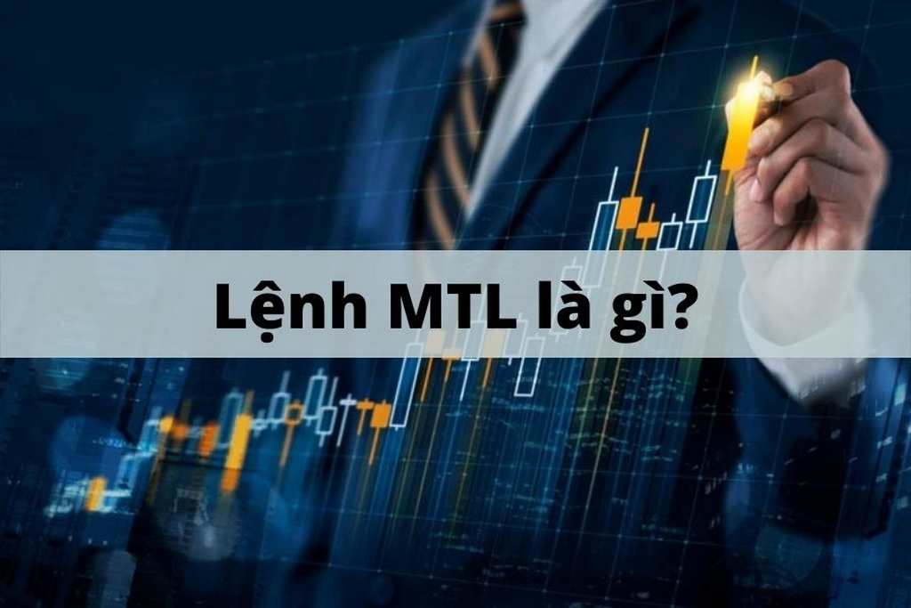 Lệnh MTL là gì? Kiến thức về lệnh MTL trong chứng khoán - Đầu tư gì
